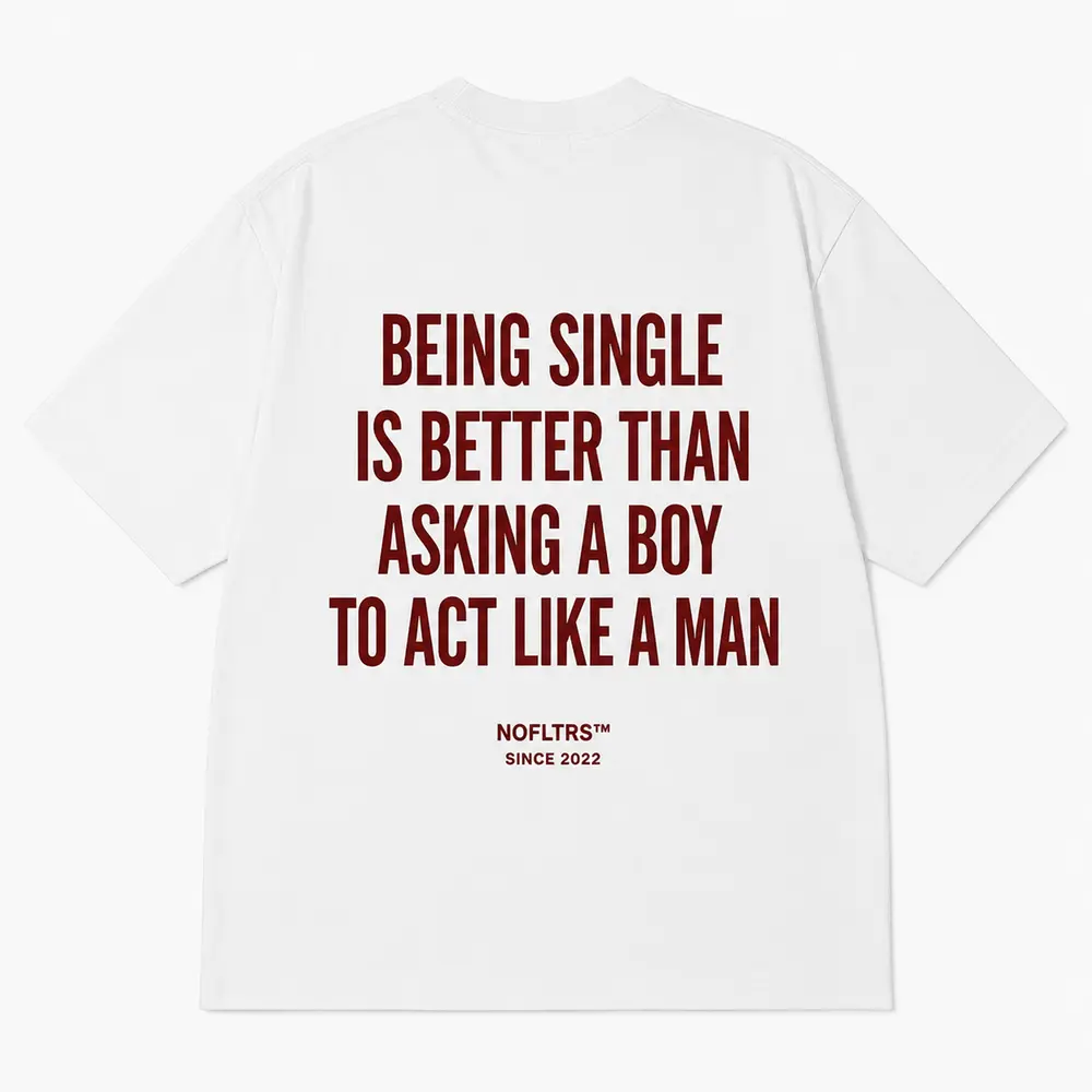 BEING SINGLE IS BETTER THAN ASKING A BOY TO ACT LIKE A MAN — Oversized Tee — photo 1