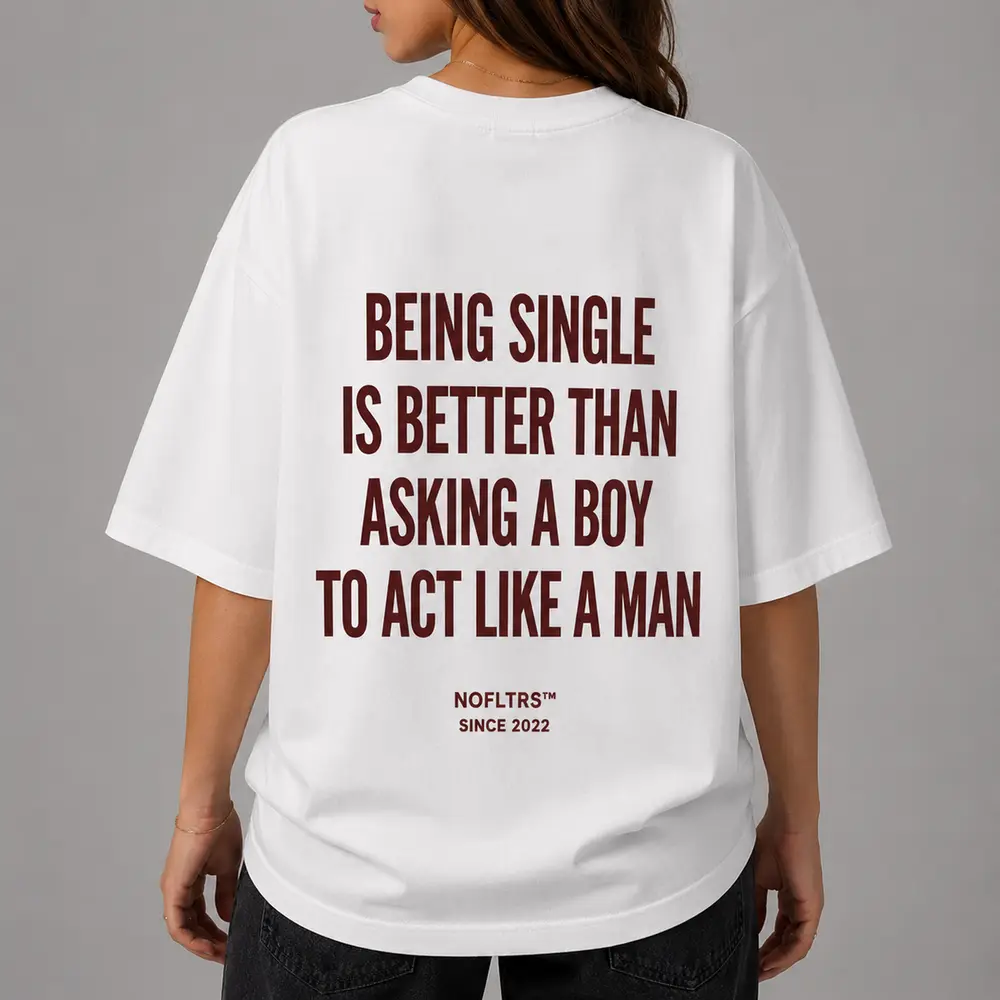BEING SINGLE IS BETTER THAN ASKING A BOY TO ACT LIKE A MAN — Oversized Tee — photo 3