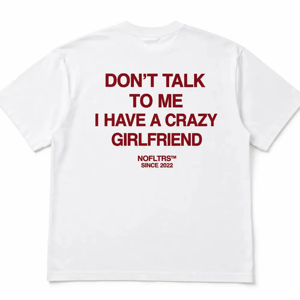 DON'T TALK TO ME I HAVE A CRAZY GIRLFRIEND — Oversized Tee
