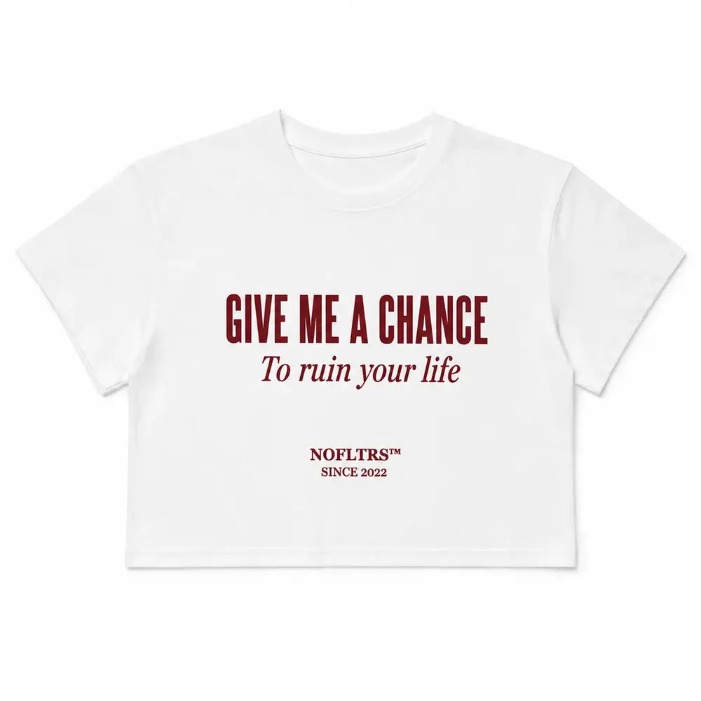 GIVE ME A CHANCE TO RUIN YOUR LIFE — Crop Tee — photo 1