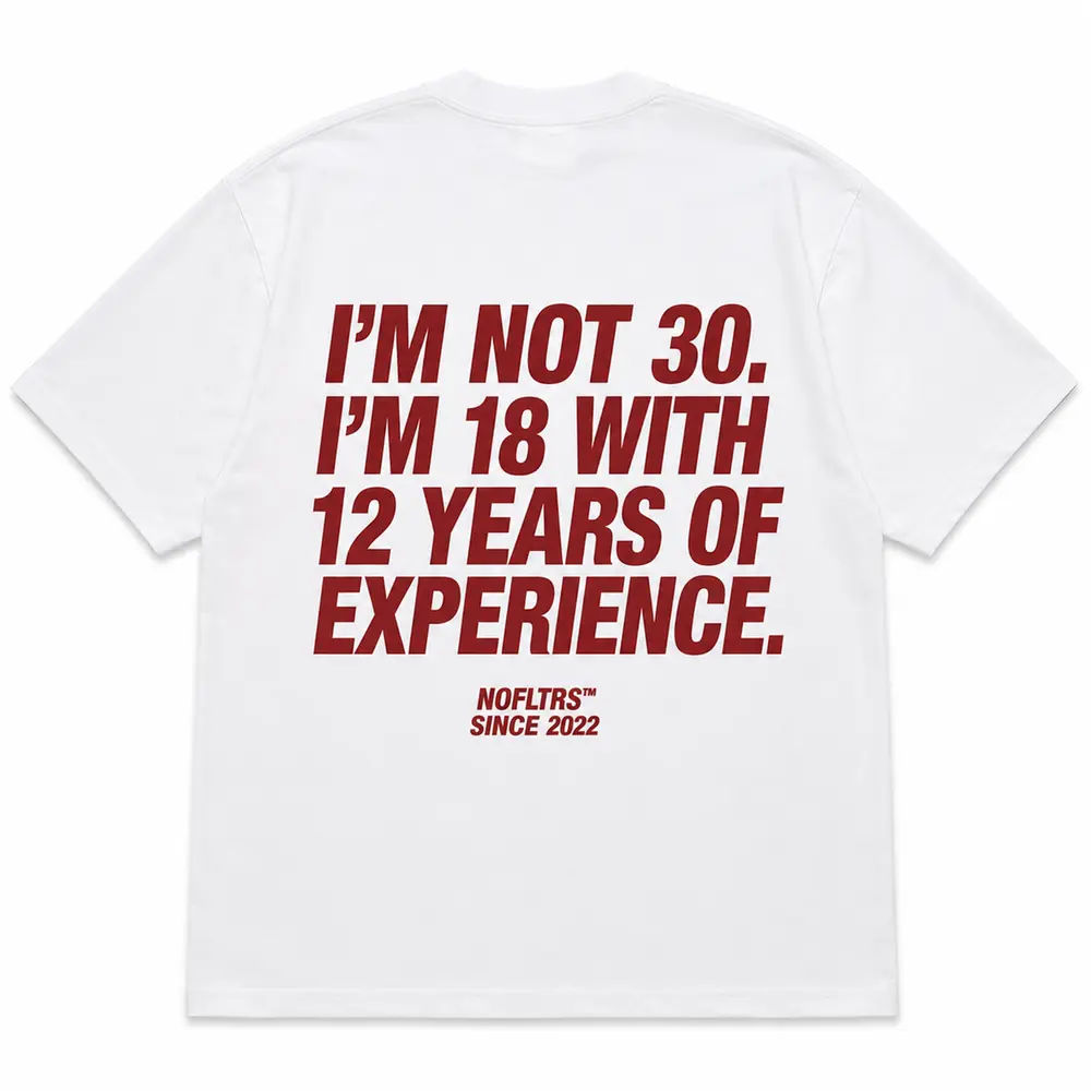 I'M NOT 30 I'M 18 WITH 12 YEARS OF EXPERIENCE — Oversized Tee