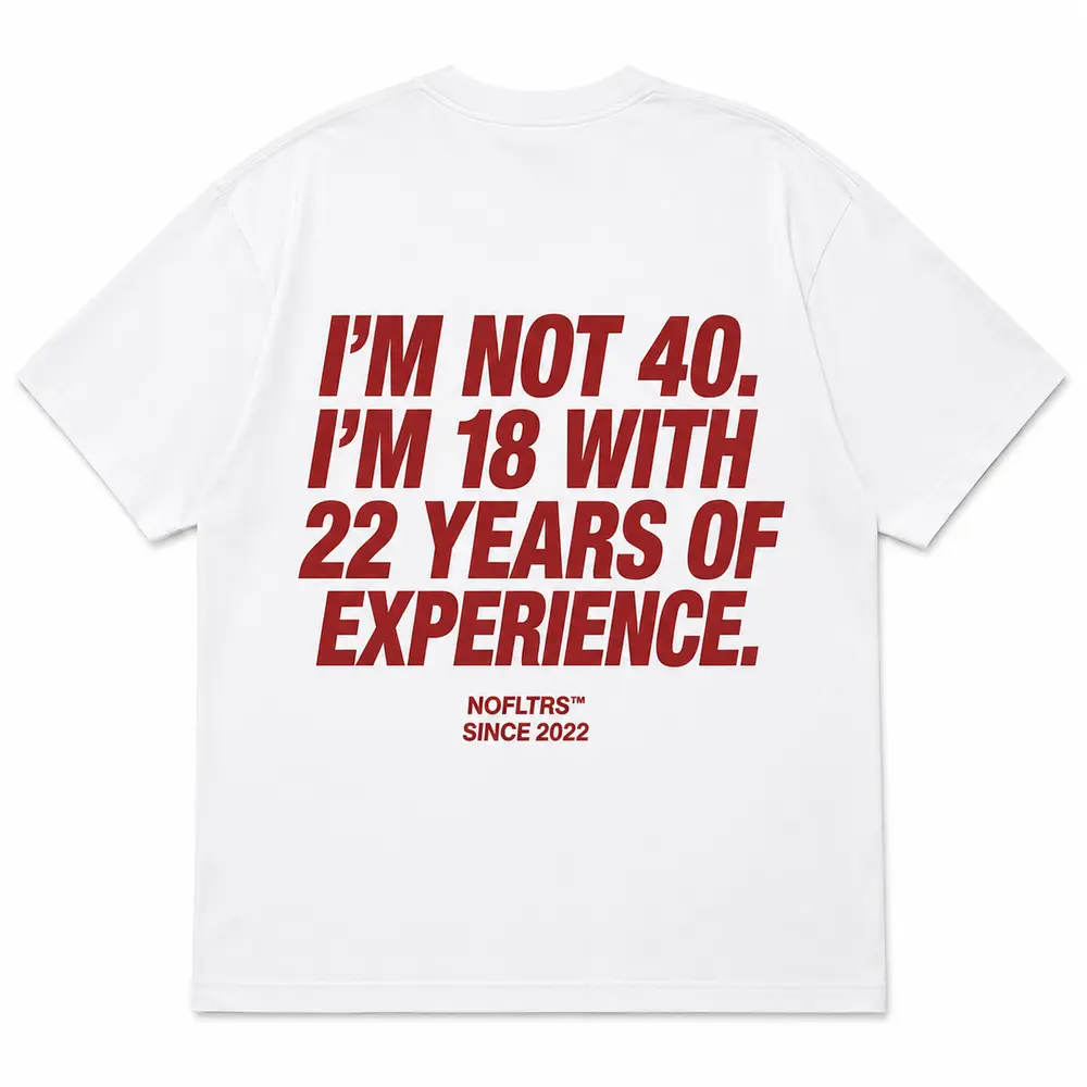I'M NOT 40 I'M 18 WITH 22 YEARS OF EXPERIENCE — Oversized Tee — photo 1