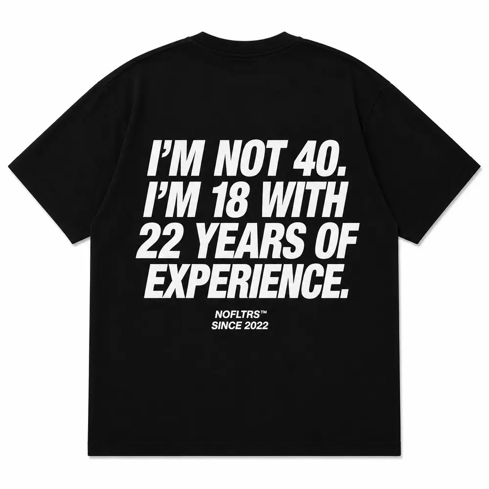 I'M NOT 40 I'M 18 WITH 22 YEARS OF EXPERIENCE — Oversized Tee — photo 3