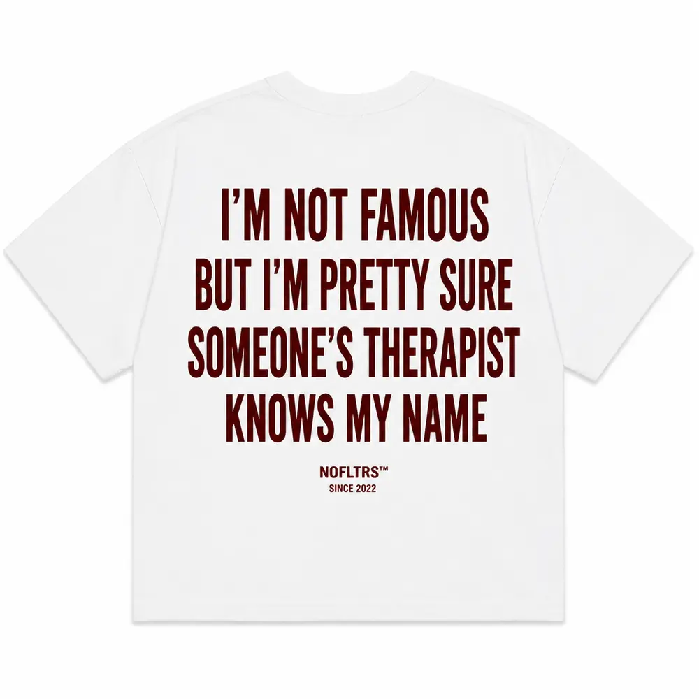 I'M NOT FAMOUS BUT I'M PRETTY SURE SOMEONE'S THERAPIST KNOWS MY NAME — Oversized Tee — photo 1