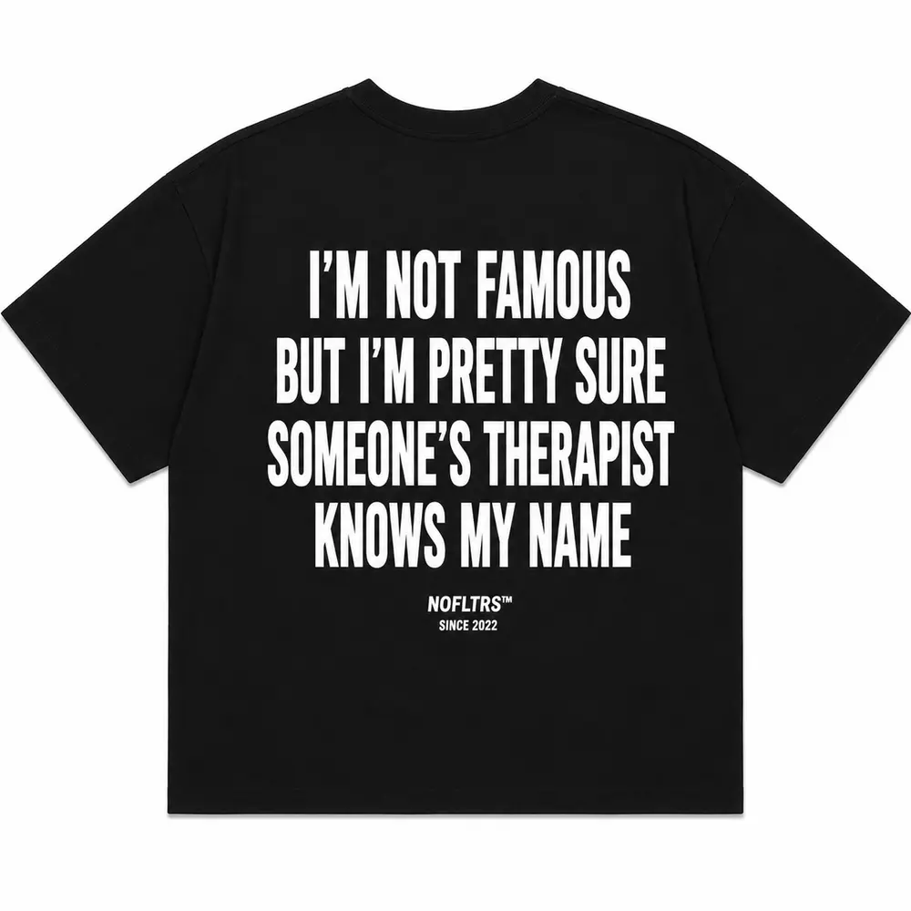 I'M NOT FAMOUS BUT I'M PRETTY SURE SOMEONE'S THERAPIST KNOWS MY NAME — Oversized Tee — photo 2