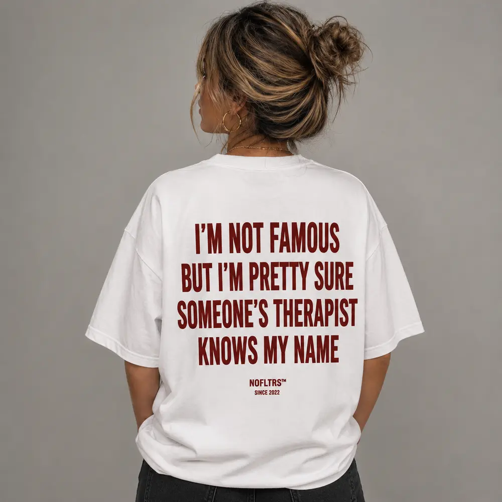 I'M NOT FAMOUS BUT I'M PRETTY SURE SOMEONE'S THERAPIST KNOWS MY NAME — Oversized Tee — photo 3