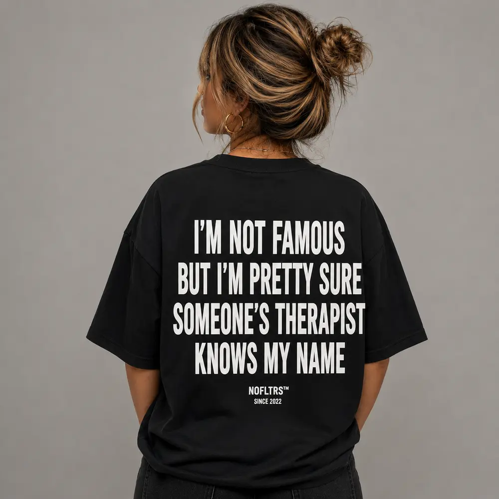 I'M NOT FAMOUS BUT I'M PRETTY SURE SOMEONE'S THERAPIST KNOWS MY NAME — Oversized Tee — photo 4