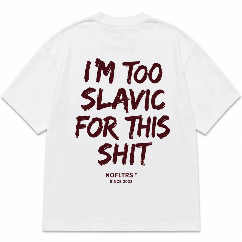 I'M TOO SLAVIC FOR THIS SHIT — Oversized Tee