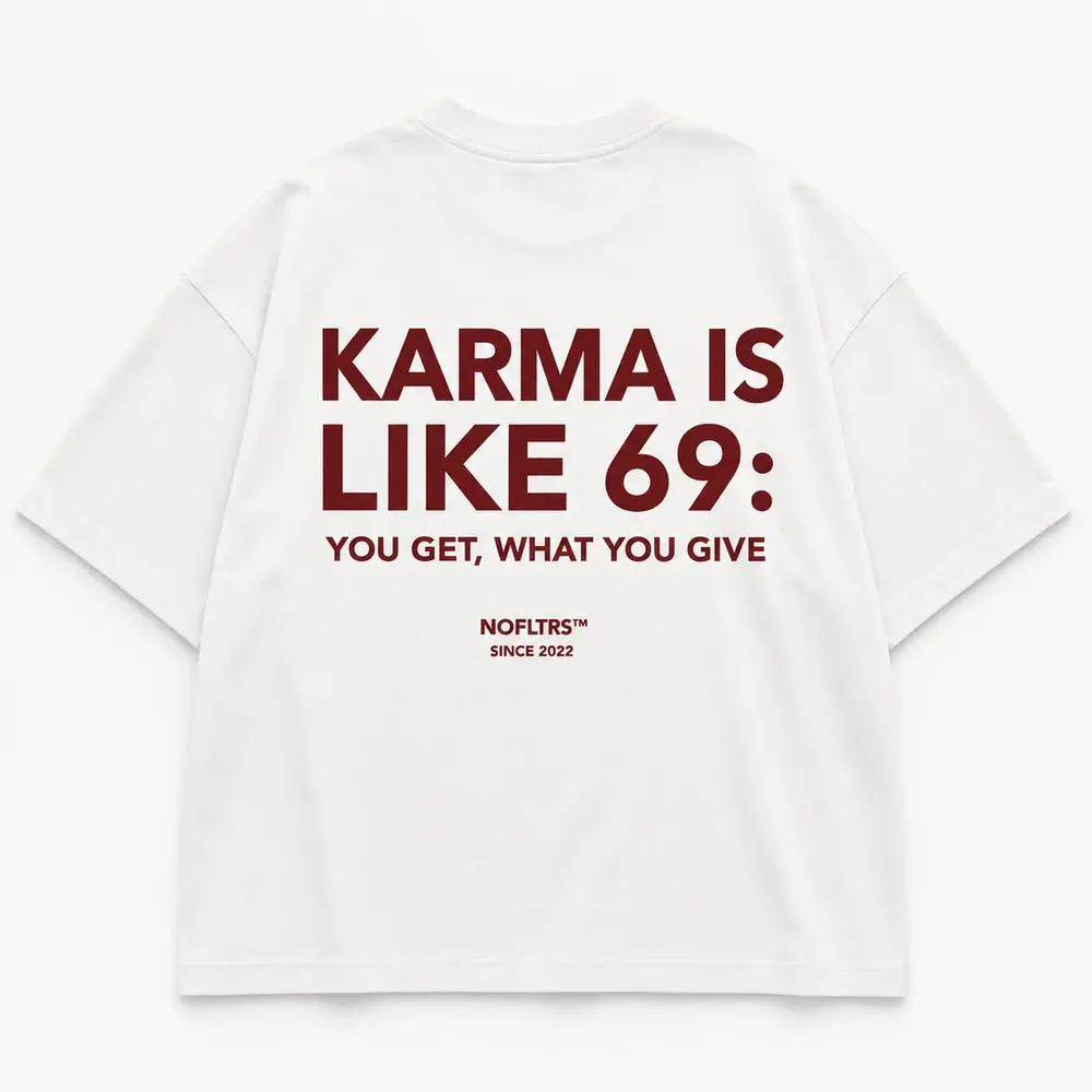 KARMA IS LIKE 69 YOU GET WHAT YOU GIVE — Oversized Tee